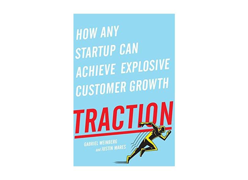 Traction: How Any Startup Can Achieve Explosive Customer Growth - Gabriel Weinberg - 9781591848363