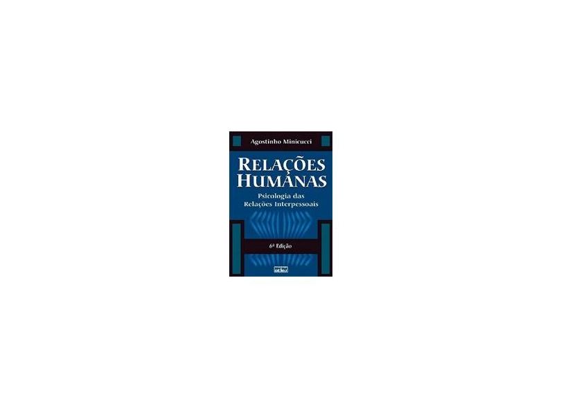 Relações Humanas - Psicologia das Relações Interpessoais - 6ª Ed. 2009 Reimpressão - Minicucci, Agostinho - 9788522429844