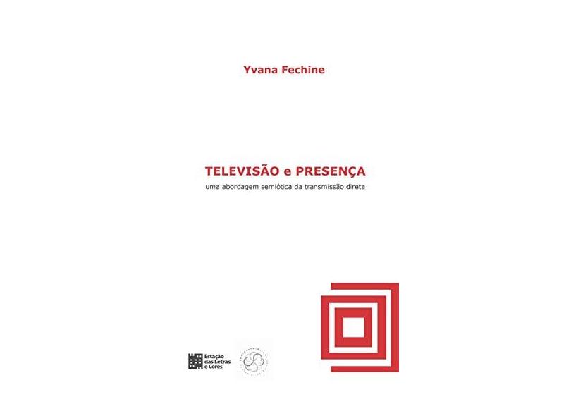 Televisão e Presença - Fechine, Yvana - 9788560166084