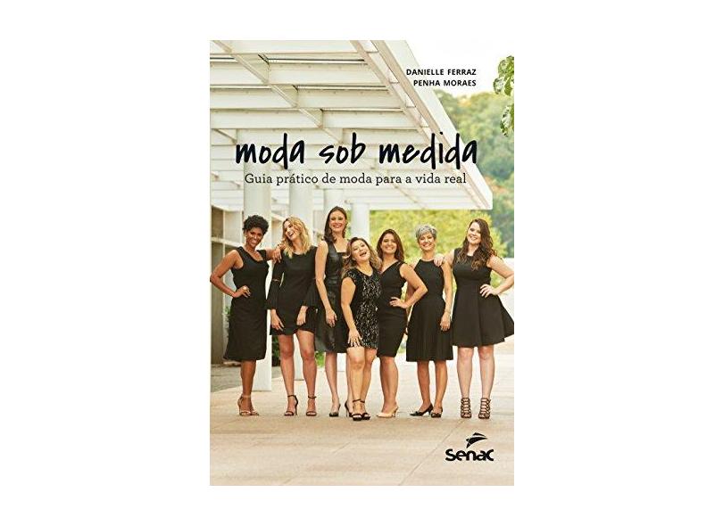 Moda Sob Medida. Guia Prático de Moda Para a Vida Real - Danielle Ferraz - 9788539613052