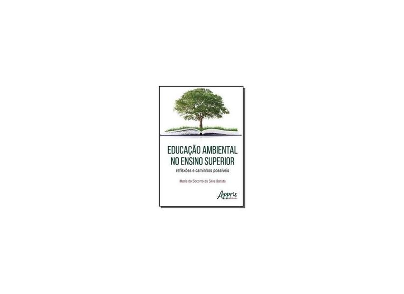 eBook Educação Ambiental no Ensino Superior: Reflexões e Caminhos Possíveis - Maria Do Socorro Da Silva Batista - 9788547304072