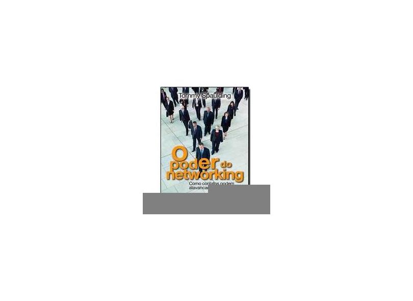 O Poder do Networking - Spaulding, Tommy - 9788579271236