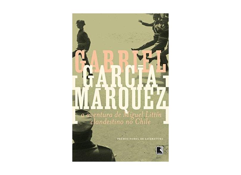 A Aventura de Miguel Littin Clandestino no Ch - Márquez, Gabriel García - 9788501033352