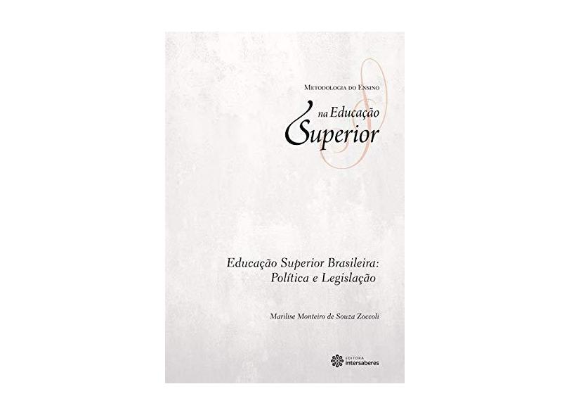 Educação Superior Brasileira. Política e Legislação - Volume 3. Coleção Metodologia do Ensino na Educação Superior - Marilise Monteiro De Souza Zoccoli - 9788582123379