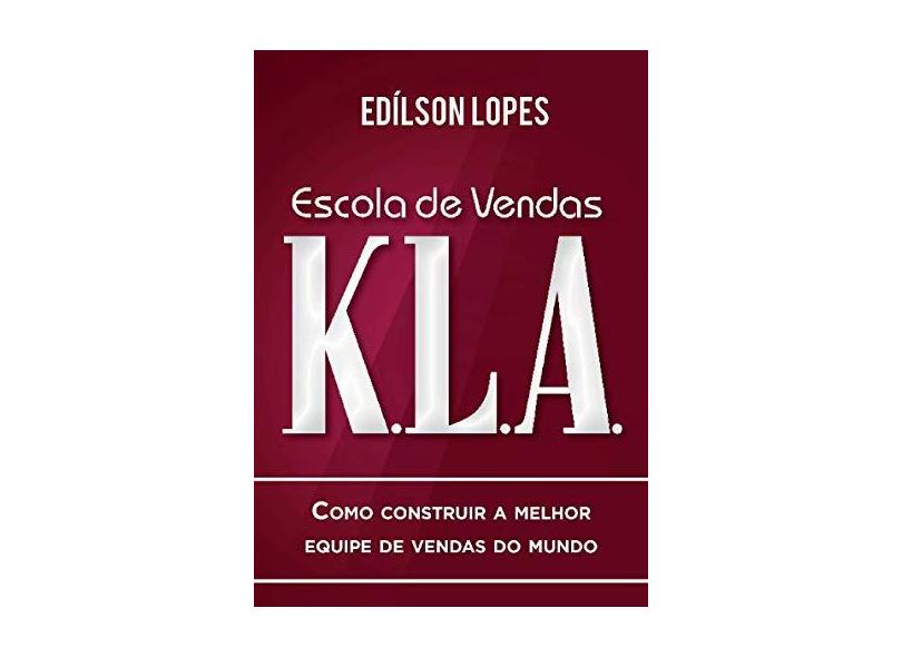 Escola de Venda K.L.A. - Lopes, Edílson - 9788563178985
