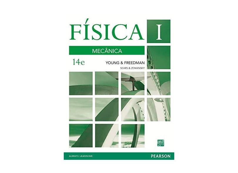 Física I - Mecânica - 14ª Ed. 2016 - Freedman, Roger A.; Young, Hugh D. - 9788543005683
