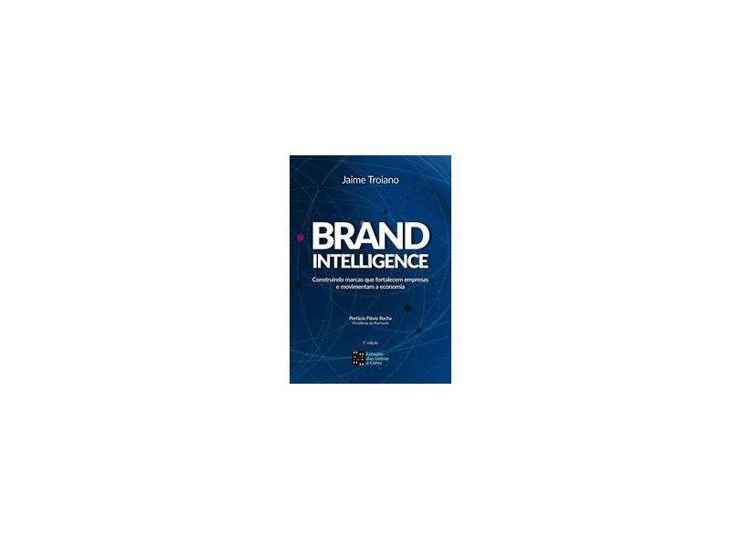 Brandintelligence - Construindo Marcas Que Fortalecem Empresas e Movimentam A Economia - Troiano, Jaime - 9788568552629