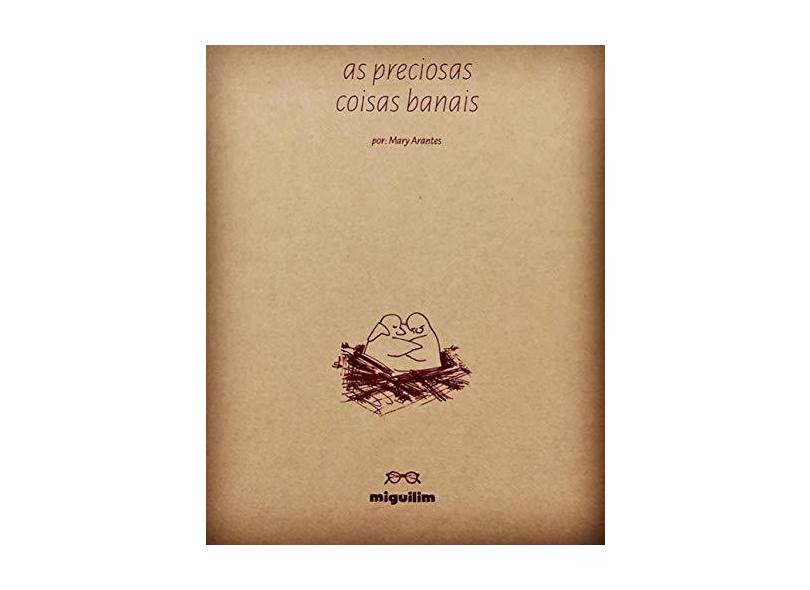 As Preciosas Coisas Banais - Mary Arantes - 9788574421858