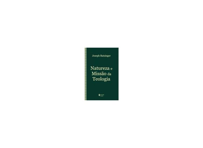 Natureza e Missão da Teologia - Ratzinger, Joseph - 9788532636355
