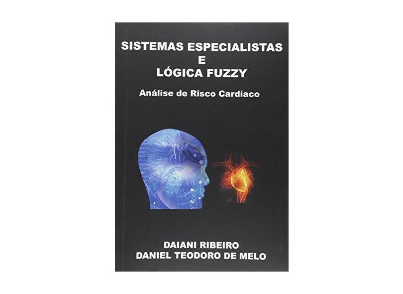 Sistemas Especialistas E Lógica Fuzzy - Daiani Ribeiro;daniel Teodoro De Melo; - 9788591598656