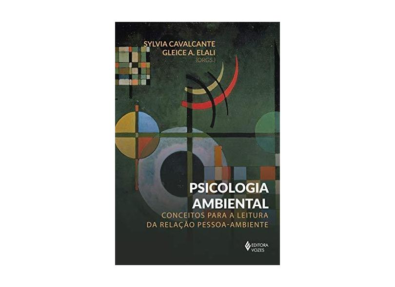 Psicologia Ambiental. Conceitos Para a Leitura da Relação Pessoa-ambiente - Sylvia Cavalcante - 9788532656797