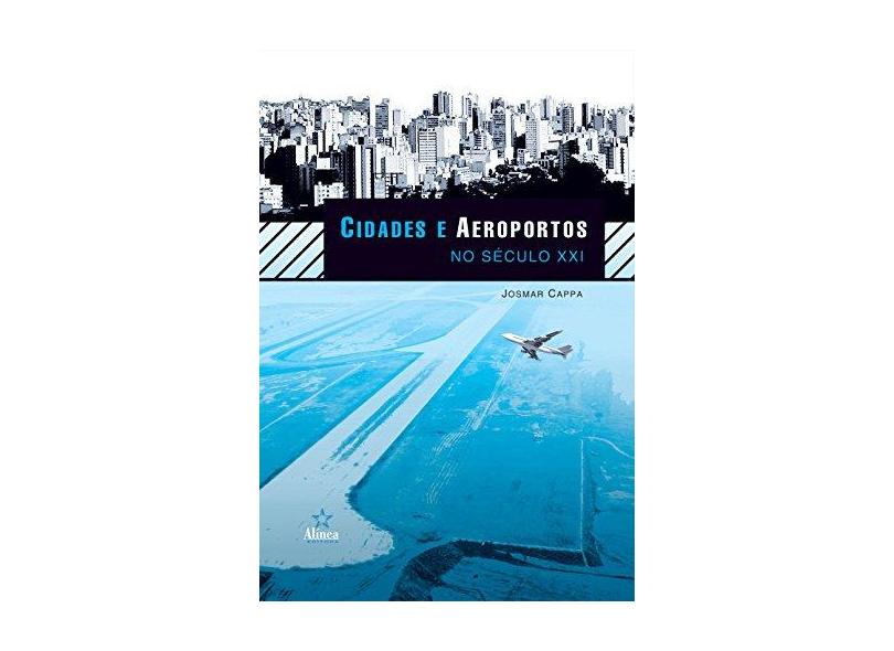 Cidades e Aeroportos no Século XXI - Josmar Cappa - 9788575166413