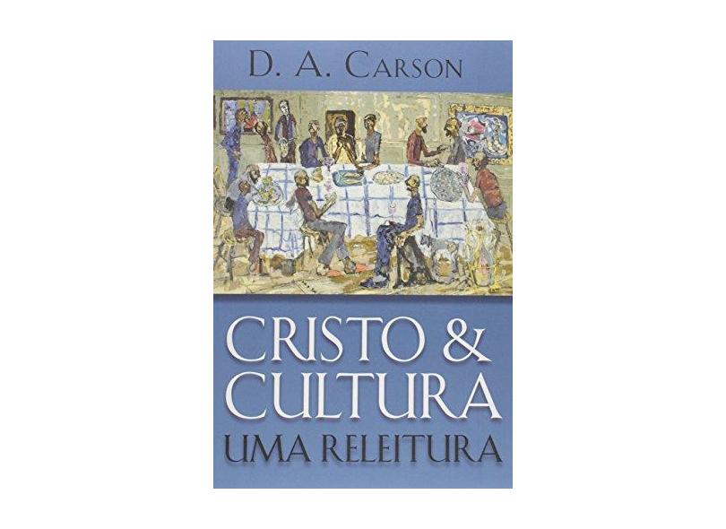 Cristo E Cultura - Uma Releitura - D. A. Carson - 9788527505048