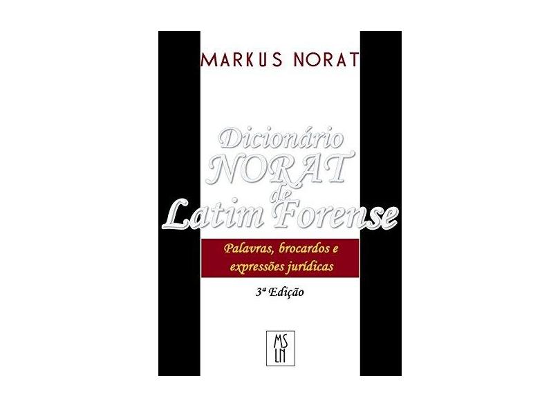Dicionário Norat de Latim Forense. Palavras, Brocardos e Expressões Jurídicas - Markus Norat - 9788592397142