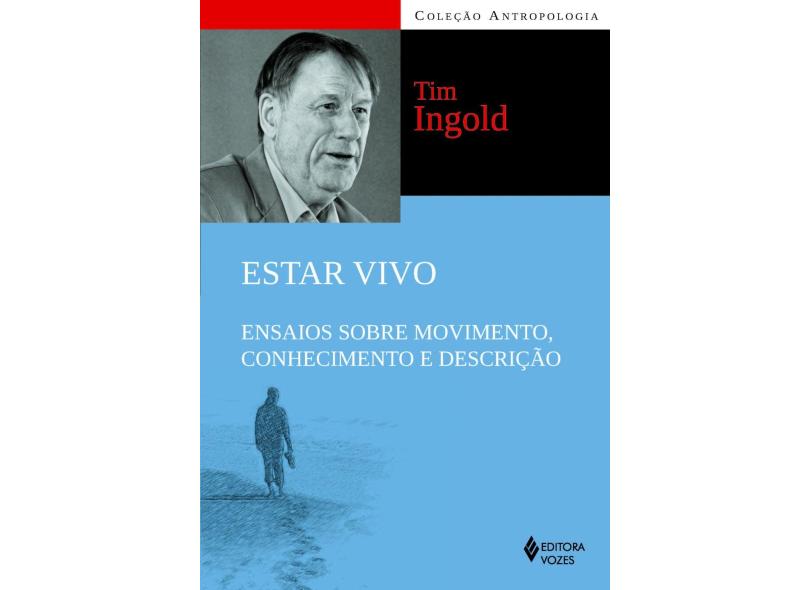 Estar Vivo. Ensaios Sobre Movimento, Conhecimento e Descrição - Tim Ingold - 9788532650528