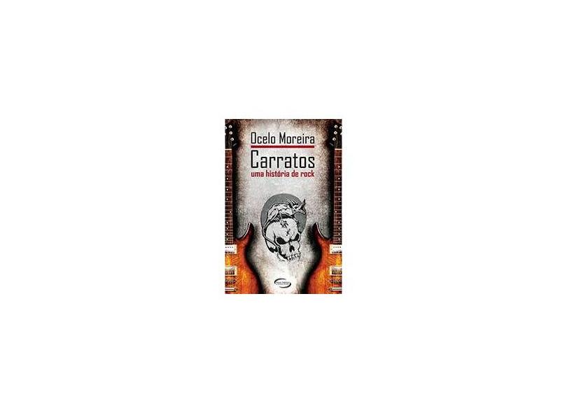 Carratos - Uma Historia Do Rock - Moreira, Ocelo - 9788576795483