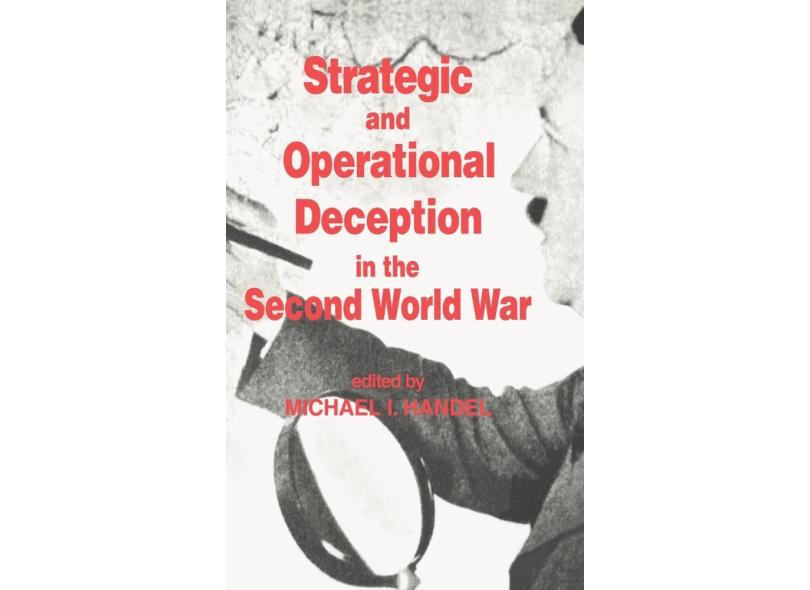 Strategic And Operational Deception In The Second World War com o ...