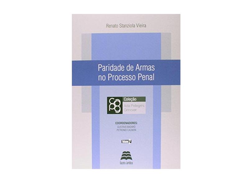 Paridade de Armas No Processo Penal - Col. Ada Pellegrini Grinover - Vol. 2 - Vieira, Renato Stanziola - 9788567426174