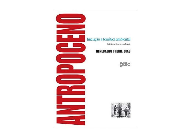 Antropoceno. Iniciação à Temática Ambiental - Genebaldo Freire Dias - 9788575554487