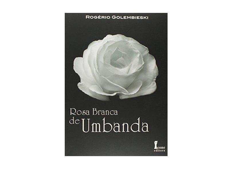 Rosa Branca de Umbanda - Golembieski, Rogério - 9788527412872