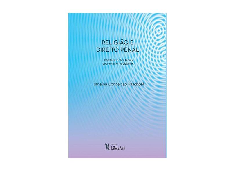 Religião e Direito Penal: Interfaces Sobre Temas Aparentemente Distantes - Janaina Conceição Paschoal - 9788594590732