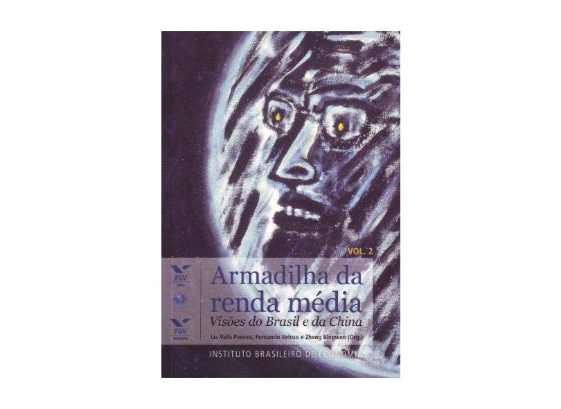 Armadilha da Renda Média - Visões do Brasil e da China - Vol. 2 - Veloso, Fernando; Bingwen, Zheng; Pereira, Lia Valls - 9788522514274