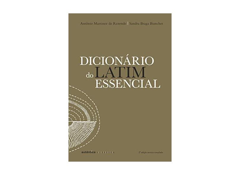 Dicionário do Latim Essencial - Rezende, Antônio Martinez; Bianchet, Sandra Braga - 9788582173206