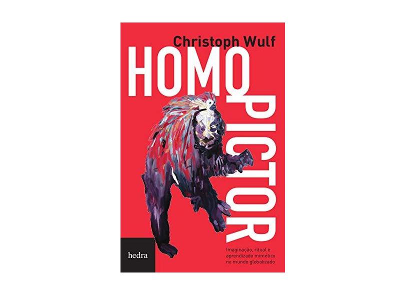 Homo Pictor - Imaginação, Ritual e Aprendizado Mimético No Mundo Globalizado - Wulf, Christoph - 9788577153046