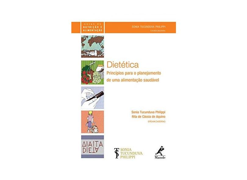 Dietética - Princípios Para o Planejamento de Uma Alimentação Saudável - Aquino, Rita De Cássia De; Philippi, Sonia Tucunduva - 9788520430620