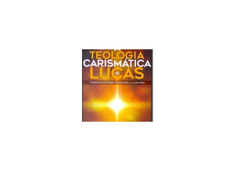 A Teologia Carismática de Lucas - Roger Stronstad - 9788526316188