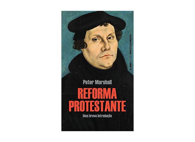 Reforma Protestante - Coleção L&PM Pocket Encyclopaedia - Peter Marshall - 9788525436610