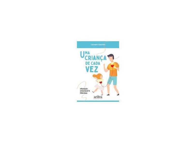 Uma Criança De Cada Vez: Educação Emocional E Liderança - Laureano Guerreiro - 9788547328160
