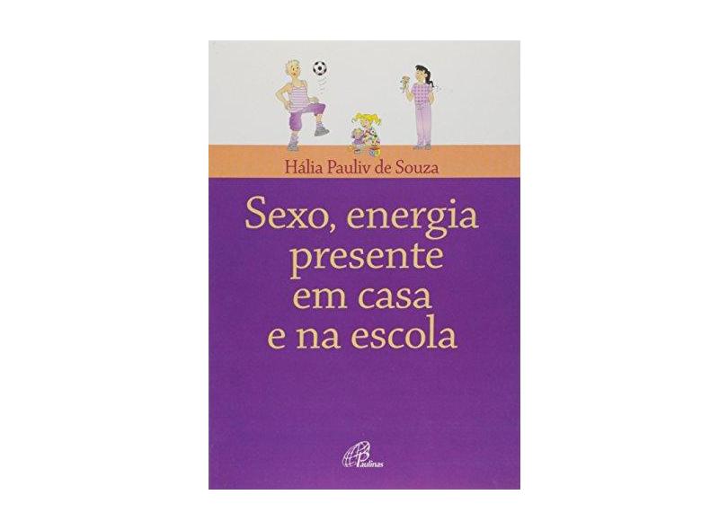 Sexo. Energia Presente em Casa e na Escola - Halia Pauliv Souza - 9788535608687