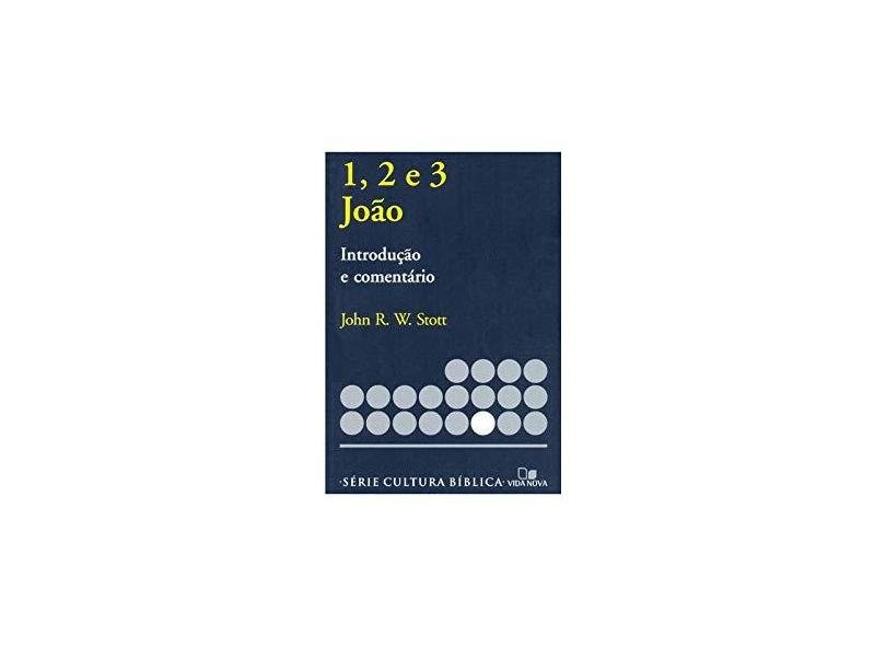 Série Introdução e Comentário - João 1, 2 e 3 - John R. W. Stott - 9788527500463