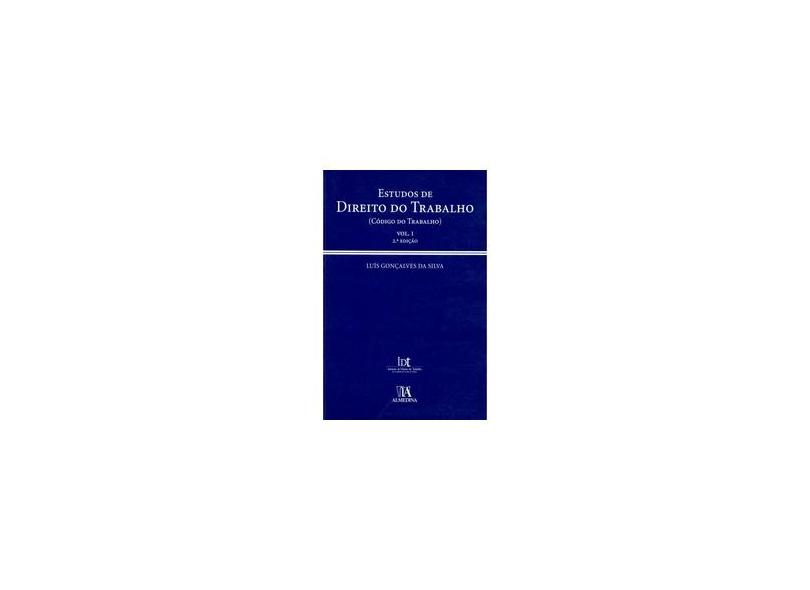 Estudos De Direito Do Trabalho (Codigo Do Trabalho) - Volume 1 - Luis Goncalves Da Silva - 9789724033549