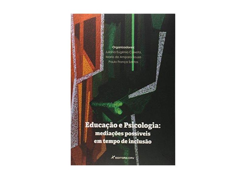Educaçao E Psicologia - Mediaçoes Possiveis Em Tempo De Inclusao - Juliana Eugênia Caixeta - 9788544406052