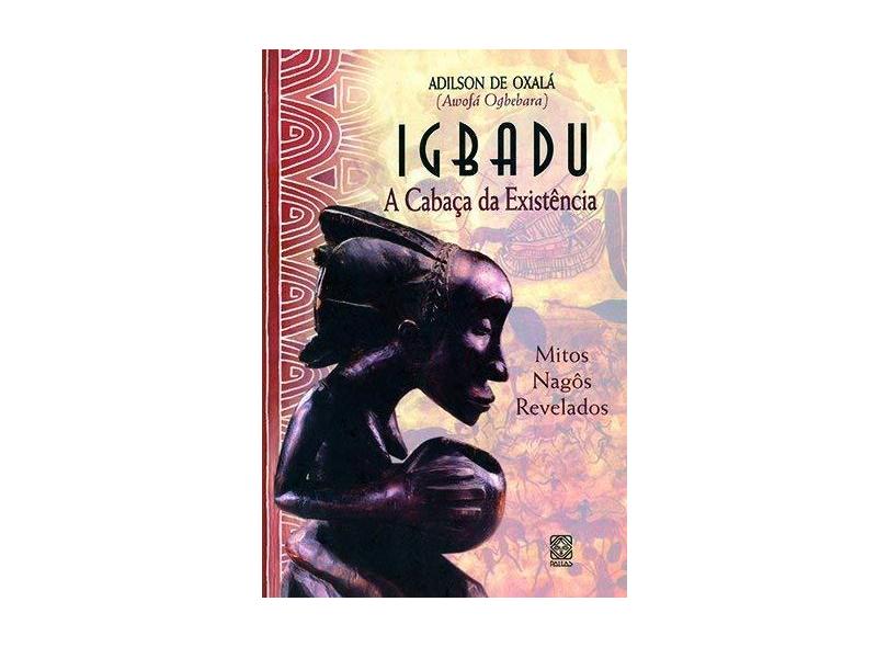 Igbadu - A Cabaça da Existência - Oxala, Adilson De - 9788534702638