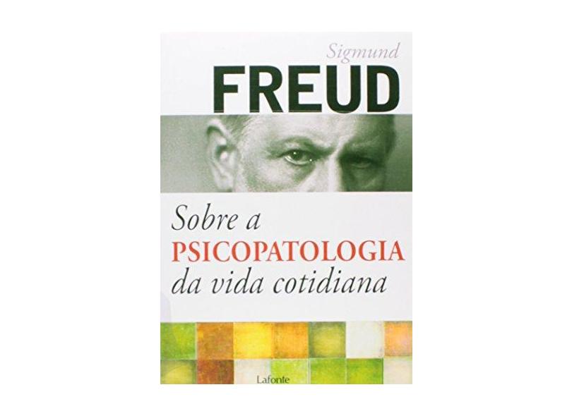 Sobre a Psicopatologia da Vida Cotidiana - Sigmund Freud - 9788581861531
