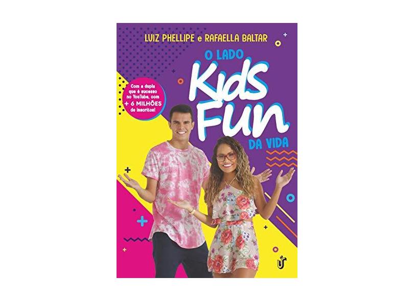 O Lado Kids Fun da Vida - Com A Dupla Que e Sucesso No Youtube, Com + De 6 Milhões De Inscritos! - Baltar,rafaela - 9788594900425