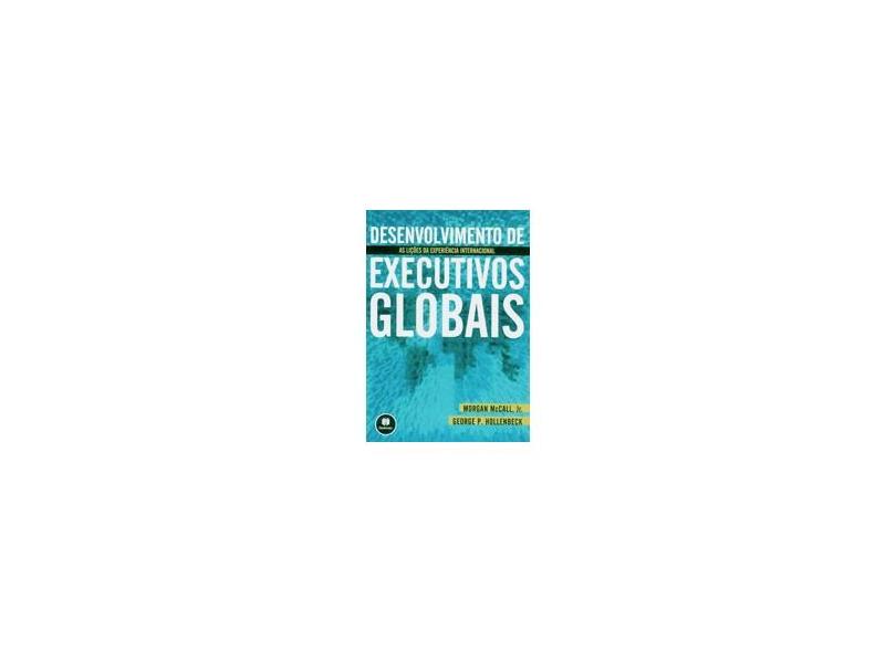 Desenvolvimento de Executivos Globais - Mccall Jr., Morgan; Hollenbeck, George P. - 9788536301693