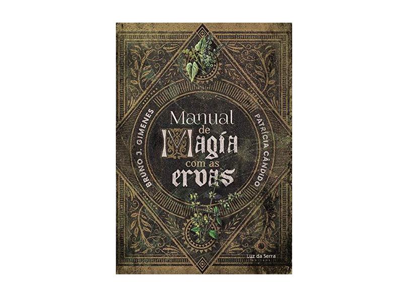 Manual de Magia Com As Ervas - Cândido, Patrícia;j. Gimenes, Bruno; - 9788564463127
