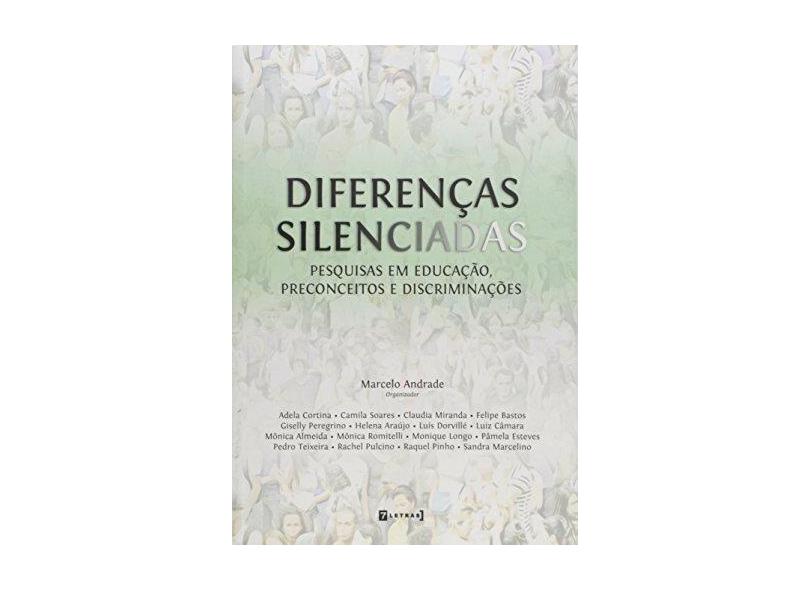 Diferenças Silenciadas. Pesquisas em Educação, Preconceitos e Discriminações - Marcelo Andrade - 9788542103922