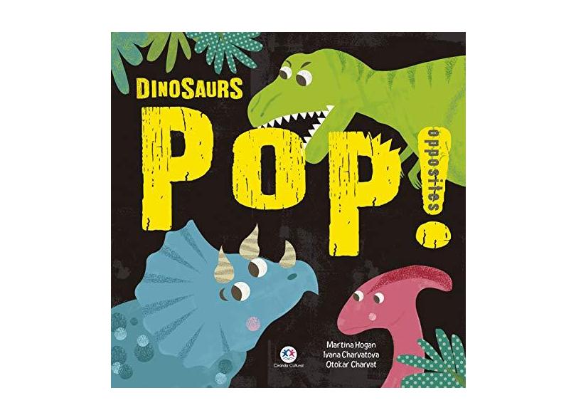 Dinosaurs: Pop! Opposites - Martina Hogan - 9788538081180