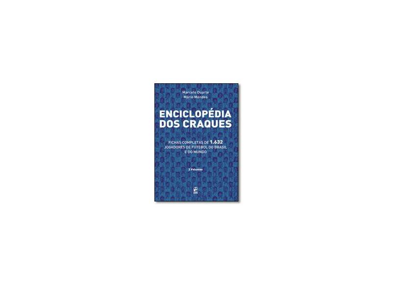 Enciclopédia Dos Craques - Fichas Completas de 1.632 Jogadores de Futebol do Brasil e do Mundo - Mendes, Mário; Duarte, Marcelo - 9788587537966