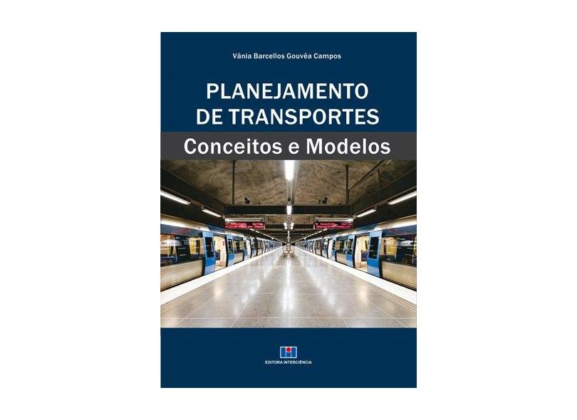 Planejamento de Transportes - Conceitos e Modelos - Campos, Vânia Barcellos Gouvêa - 9788571933101