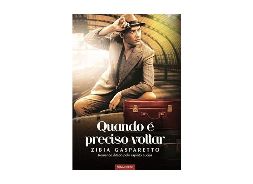 Quando É Preciso Voltar - 2ª Ed. 2016 - Gasparetto, Zibia Milani - 9788577224456