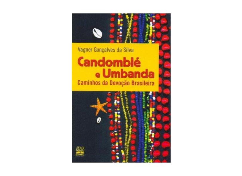 Candomble e Umbanda - Caminhos da Devoção Brasileira - 2ª Edição - Da Silva, Vagner Goncalves - 9788587478108