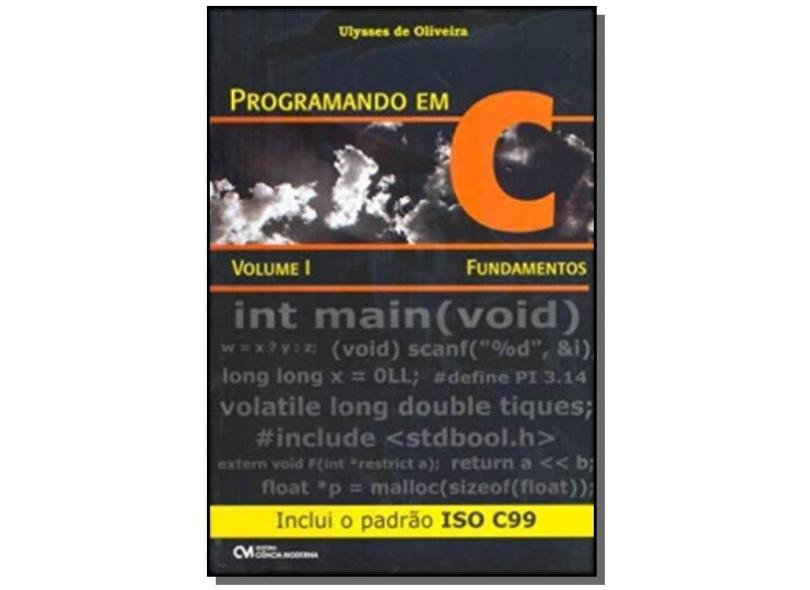 Programando em C - Volume I - Fundamentos - Inclui o Padrão Iso C99 - Ulysses De Oliveira - 9788573936599