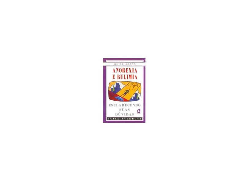 Anorexia e Bulimia - Col. Guias Agora - Buckroyd, Julia - 9788571837102
