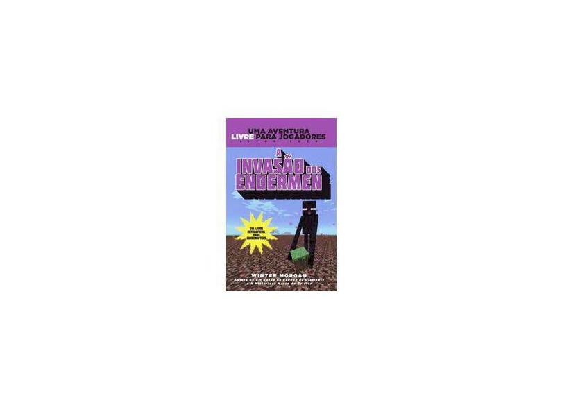 A Invasão dos Endermen. Uma Aventura Extraoficial Para Minecrafters - Volume 3 - Winter Morgan - 9788584421091